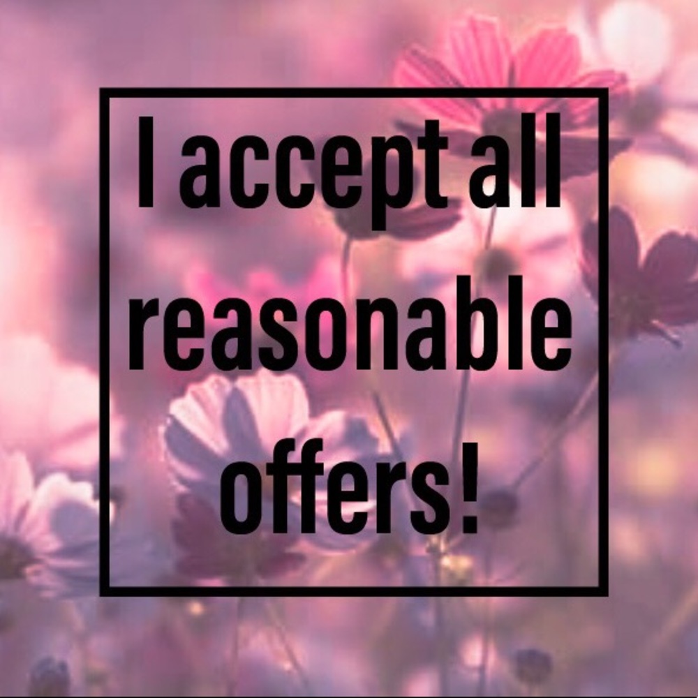 I accept all reasonable offers!